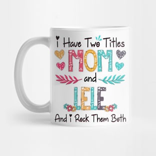 I Have Two Titles Mom And Lele And I Rock Them Both Wildflower Happy Mother's Day Mug